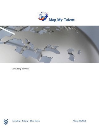 Consulting | Training | Talent Search “Beyond Staffing”
Map My Talent
Consulting Services
 