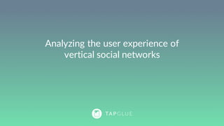 Analyzing  the  user  experience  
of  vertical  social  networks
MapMyRun
 
