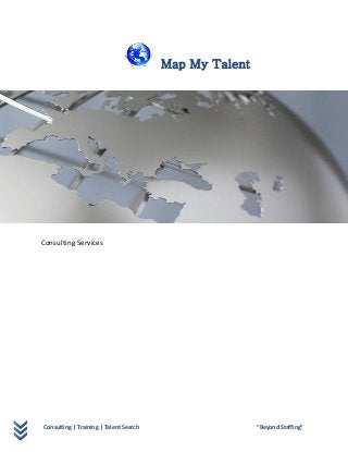 Consulting | Training | Talent Search “Beyond Staffing”
Map My Talent
Consulting Services
 