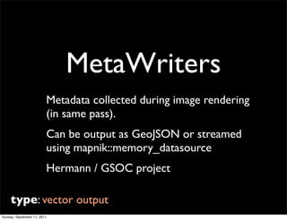MetaWriters
                         Metadata collected during image rendering
                         (in same pass).
  ...