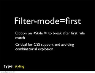 Filter-mode=ﬁrst
                         Option on <Style /> to break after ﬁrst rule
                         match
    ...