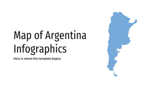 Map of Argentina
Infographics
Here is where this template begins
 