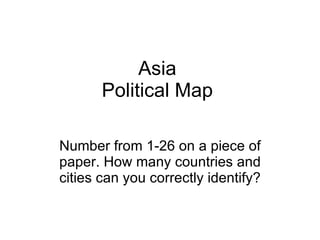 Asia Political Map Number from 1-26 on a piece of paper. How many countries and cities can you correctly identify? 