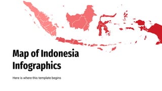 Map of Indonesia
Infographics
Here is where this template begins
 