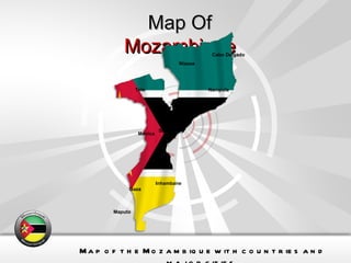 Map Of  Mozambique Map of the Mozambique with countries and major cities. Cabo Delgado Gaza Inhambane Manica Maputo Nampula Niassa Sofala Tete Zambezia 