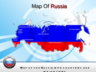Map Of  Russia Map of the Russia with countries and major cities. North Caucasian Federal Southern Fedral District Central Fedral District Northwestern Fedral District Volga Fedral District Urals Fedral District Siberian Fedral District Far Eastern District 