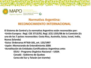 Normativa Argentina:
             RECONOCIMIENTO INTERNACIONAL
El Sistema de Control y la normativa Argentina están recono...