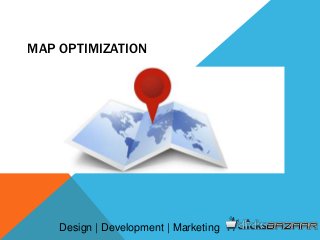 MAP OPTIMIZATION
Design | Development | Marketing
 
