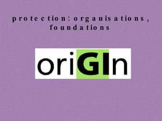 protection: organisations, foundations 