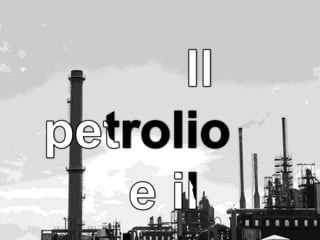           Il petrolio       e il carbone