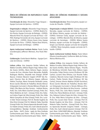 110
ÁREA DE CIÊNCIAS DA NATUREZA E SUAS
TECNOLOGIAS
Coordenação de área: Alexandra Fraga Vazquez –
Equipe Curricular de Química - COPED.
Organização e redação: Alexandra Fraga Vazquez,
Equipe Curricular de Química – COPED; Beatriz Fe-
lice Ponzio, Equipe Curricular de Biologia - COPED;
Marcelo Peres Vio, Equipe Curricular de Física – CO-
PED; Rodrigo Fernandes de Lima, Equipe Curricular
de Química – COPED; Silvana Souza Lima, Equipe
Curricular de Física – COPED; Tatiana Rossi Alvarez,
Equipe Curricular de Biologia – COPED.
Apoio institucional Instituto Reúna: Paulo Cunha
(coordenação), Jefferson Meneses, Ana Paula Mar-
tins.
Colaboração: Gisele Nanini Mathias – Equipe Curri-
cular de Ciências – COPED
Leitura crítica: Ana Joaquina Simões Sallares de
Mattos Carvalho, Débora Regina Vogt, Helena Cláu-
dia Soares Achilles, Maria Adriana Pagan, Janaina
Lucena da Cruz, Ubiratan Pasim Bernardes, Rodolfo
Rodrigues Martins, Deysielle Ines Draeger (PCNP
Bauru); Cristiane Maranni Coppini (PCNP São Ro-
que); Cleunice Dias de Oliveira Gaspar; Jefferson
Heleno Tsuchiya, Maria Fernanda Penteado Lamas,
Bruno Garcês (Mundo do Trabalho), Renata Alencar
(Integração Curricular) e Renata Mônaco (Projeto de
Vida), Cléa Maria da Silva Ferreira - Instituto Reúna,
Profa. Dra. Celia Maria Giacheti (Unesp), Profa. Dra.
Flávia Medeiros de Sarti - (Unesp), Profa. Dra. Fabia-
na Cristina Frigieri de Vitta (Unesp), Profa. Dra. Hilda
Maria Gonçalves da Silva (Unesp), Profa. Dra. Lucia-
ni Ester Tenani (Unesp), Prof. Dr. Renato Eugênio da
Silva Diniz (Unesp), Prof. Dr. Roberto Tadeu Yaochite
(Unesp) Profa. Dra. Silvana Aparecida Borsetti Gregó-
rio Vidotti (Unesp), Profa. Dra. Sueli Liberati Javaroni
(Unesp),Mônica Mandaji (Instituto Conhecimento
para Todos - IK4T), Dulce ngela da Silva (Instituto
Conhecimento para Todos - IK4T), Bruno César dos
Santos (Instituto Conhecimento para Todos - IK4T)
ÁREA DE CIÊNCIAS HUMANAS E SOCIAIS
APLICADAS
Coordenação de área: Tânia Gonçalves, equipe cur-
ricular de Filosofia - COPED.
Organização e redação SEDUC: Clarissa Bazzanelli
Barradas, equipe curricular de História - COPED;
Edi Wilson Silveira, equipe curricular de História -
COPED; Emerson Costa, equipe curricular de So-
ciologia - COPED; Marcelo Elias de Oliveira, equipe
curricular de Sociologia - COPED; Milene Soares
Barbosa, equipe curricular de Geografia - COPED;
Sergio Luiz Damiati, equipe curricular de Geografia
- COPED; Tânia Gonçalves, equipe curricular de Fi-
losofia -COPED.
Apoio institucional Instituto Reúna: Paulo Edison
Oliveira (coordenação), Guilherme Melo de Freitas,
Marisa Montrucchio.
Leitura Crítica: Ana Joaquina Simões Sallares de
Mattos Carvalho, Débora Regina Vogt, Helena Cláu-
dia Soares Achilles, Maria Adriana Pagan, Priscilla
de Mendonça Schmidt, Paulo Rota, Débora Lopes
Fernandes, Felipe Pereira Lemos (Professor DE São
Carlos), Luciano Silva Oliveira, Luiz Ricardo Tadeu
Calabresi, Marcelo Comar Giglio (Professor DE São
Carlos), Thalita Pamela Alves (Professor DE São
Carlos), Simone Silverio Mathias (PCNP Ourinhos),
Bruno Garcês (Mundo do Trabalho), Renata Alen-
car (Integração Curricular) e Renata Mônaco (Pro-
jeto de Vida), Cléa Maria da Silva Ferreira - Instituto
Reúna, Profa. Dra. Celia Maria Giacheti - (Unesp),
Profa. Dra. Flávia Medeiros de Sarti - (Unesp), Profa.
Dra. Fabiana Cristina Frigieri de Vitta -(Unesp), Pro-
fa. Dra. Hilda Maria Gonçalves da Silva - (Unesp),
Profa. Dra. Luciani Ester Tenani - (Unesp), Prof. Dr.
Renato Eugênio da Silva Diniz - (Unesp), Prof. Dr.
Roberto Tadeu Yaochite - (Unesp) Profa. Dra. Silva-
na Aparecida Borsetti Gregório Vidotti - (Unesp),
Profa. Dra. Sueli Liberati Javaroni (Unesp). Prof. Dr.
José Alves (UNICAMP),Mônica Mandaji (Instituto
Conhecimento para Todos - IK4T), Dulce ngela da
Silva (Instituto Conhecimento para Todos - IK4T),
MAPPA_CNT_MAT_UC_aguas-V8.indd 110
MAPPA_CNT_MAT_UC_aguas-V8.indd 110 26/11/21 18:13
26/11/21 18:13
 