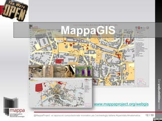 www.mappaproject.org/webgis
MappaGIS
12 / 59@MappaProject: un approccio computazionale innovativo per l’archeologia italiana #opendata #matematica
 