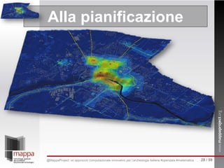 Alla pianificazione
28 / 59@MappaProject: un approccio computazionale innovativo per l’archeologia italiana #opendata #matematica
 