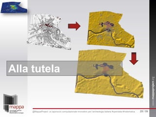 Alla tutela
29 / 59@MappaProject: un approccio computazionale innovativo per l’archeologia italiana #opendata #matematica
 