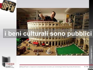 i beni culturali sono pubblici
4 / 59@MappaProject: un approccio computazionale innovativo per l’archeologia italiana #opendata #matematica
 
