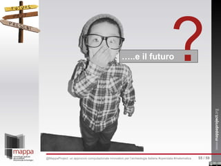 …..e il futuro?
55 / 59@MappaProject: un approccio computazionale innovativo per l’archeologia italiana #opendata #matematica
 