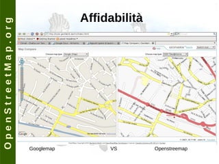 O p e n S t r e e t M a p . o r g Affidabilità Googlemap  VS  Openstreemap 