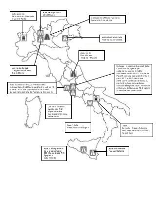collegamento
ferroviario tra Piemonte
e Valle d’Aosta
assi autostradali della
Pedemontana Veneta
Asse viario
Quadrilatero
Umbria – Marche
asse autostradale
Tangenziale Esterna
Est di Milano
linea 1 della
metropolitana di Napoli
Sviluppo investimenti previsti dalla
Convenzione vigente per
realizzare e gestire le tratte
autostradali A24 e A 25 “Strade dei
Parchi” con una spesa di 78 milioni
per il 2013 e 30,7 milioni per il
2014 come contributo dello Stato,
per 34,2 milioni come anticipo
dovuto da Regione Lazio, Provincia
e Comune di Roma per 74,5 milioni
ai sensi della Convenzione
Corridoio Tirrenico
meridionale A12 –
Appia e bretella
autostradale Cisterna
Valmontone
tratta Colosseo – Piazza Venezia della
metropolitana C di Roma a patto che, entro il 15
ottobre 2013, sia completata la tratta della
stessa metropolitana da Pantano a Centocelle
tratta
Cancello - Frasso Telesino
della linea ferroviaria AV/AC
Napoli-Bari
asse autostradale
Ragusa-Catania
collegamento Milano -Venezia
terzo lotto Rho-Monza
linea metropolitana
M4 di Milano
asse di allungamento
tra la strada statale
640 e l’autostrada A19
Agrigento
Caltanissetta
 