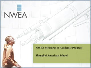 NWEA Measures of Academic Progress

Shanghai American School
 