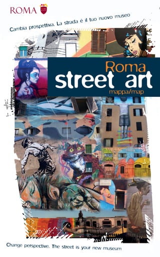 Change perspective. The street is your new museum
street artmappa/map
Roma
Cambia prospettiva. La strada è il tuo nuovo museo
 