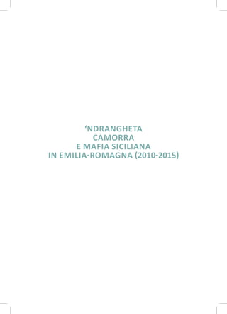 1
‘NDRANGHETA
CAMORRA
E MAFIA SICILIANA
IN EMILIA-ROMAGNA (2010-2015)
 