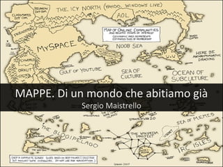 MAPPE. Di un mondo che abitiamo già
Sergio Maistrello
 