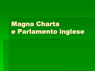 Magna Charta
e Parlamento inglese
 