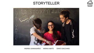 STORYTELLER
ANDREA SANNASARDO MARIKA ABATE DARIO GIACCHINO
 