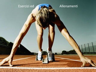 Esercizi ed  Allenamenti 