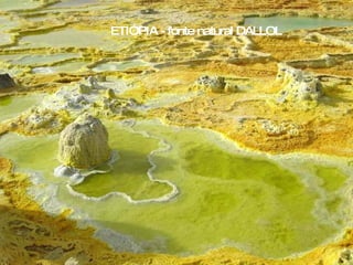 ETIÓPIA - fonte natural DALLOL 