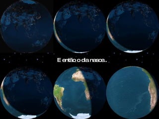 E então o dia nasce.. 