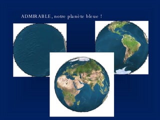 ADMIRABLE, notre planète bleue ! 