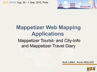 Mappetizer Web Mapping Applications     Mappetizer Tourist- and City-Info and Mappetizer Travel Diary Ruth LANG , Armin MÜLLER 