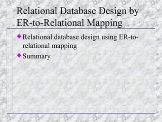 Relational Database Design by ER-to-Relational Mapping ,[object Object],[object Object]