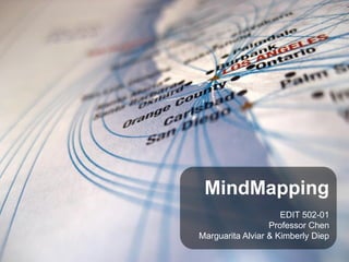 MindMapping
                     EDIT 502-01
                  Professor Chen
Marguarita Alviar & Kimberly Diep
 