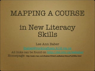 MAPPING A COURSE  in New Literacy Skills ,[object Object],[object Object],[object Object],[object Object]