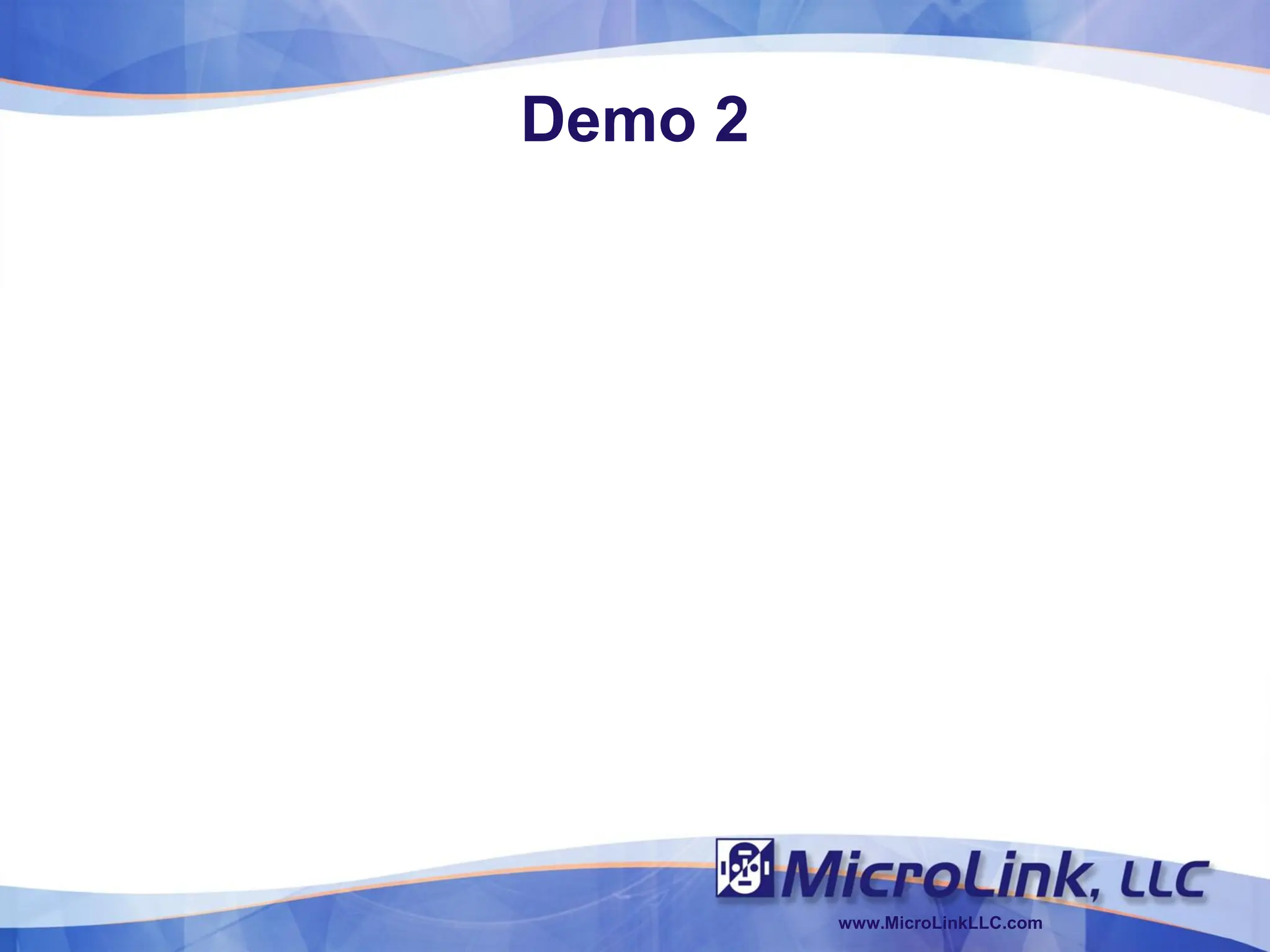 Demo 2




         www.MicroLinkLLC.com
 