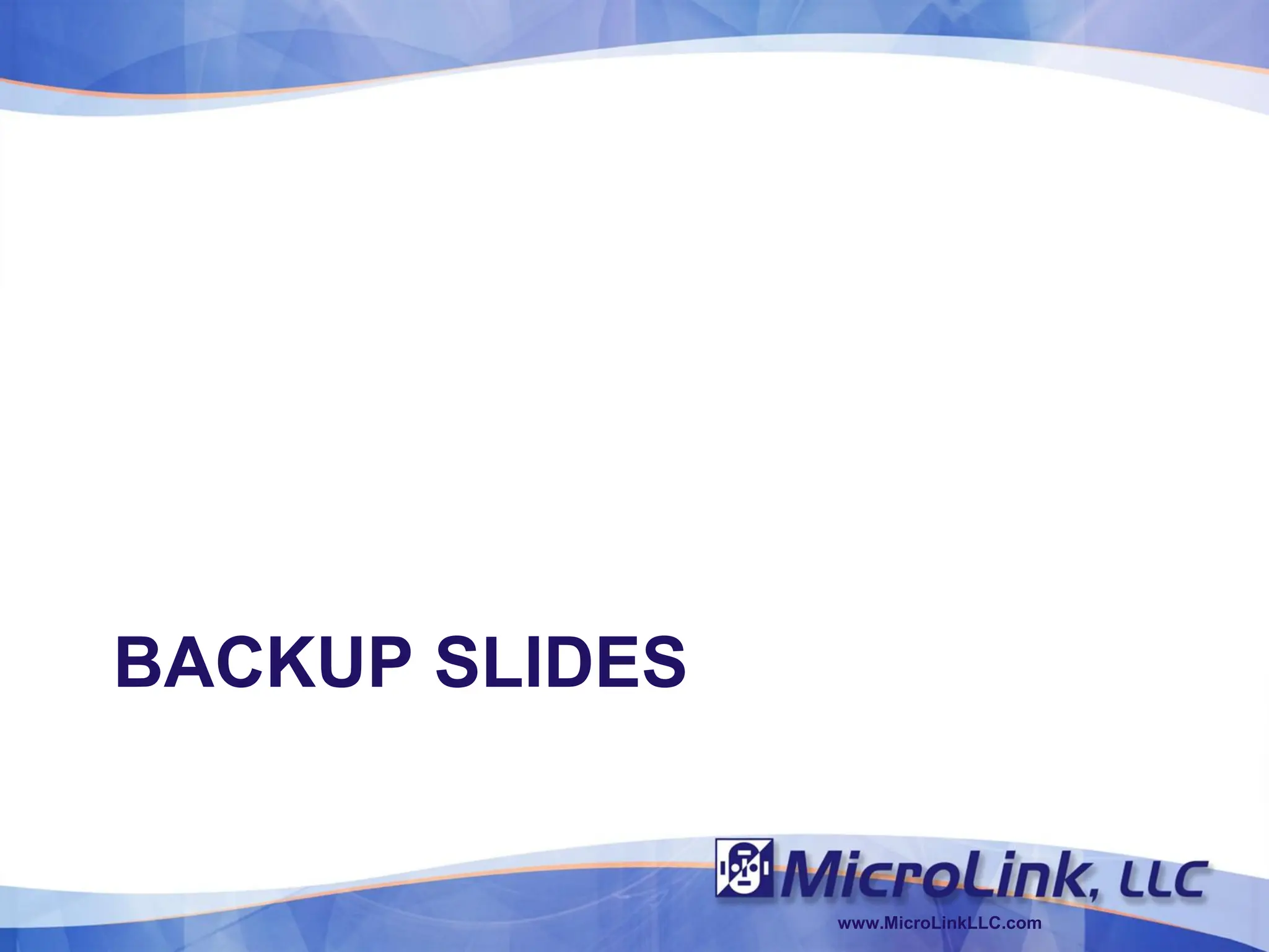BACKUP SLIDES


                www.MicroLinkLLC.com
 