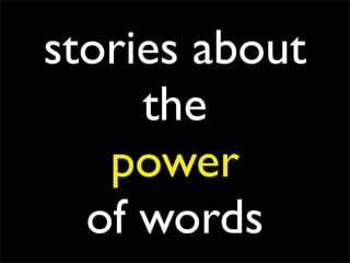 stories about
     the
   power
  of words
 