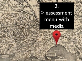 2.
> assessment
 menu with
    media
 