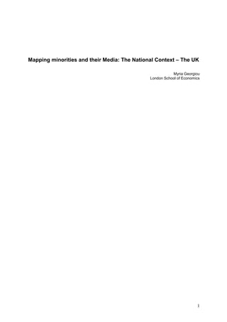 1
Mapping minorities and their Media: The National Context – The UK
Myria Georgiou
London School of Economics
 