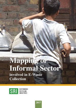 2017
involved in E-Waste
Collection
Mapping of
Informal Sector
 