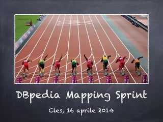 DBpedia Mapping Sprint
Cles, 16 aprile 2014
 