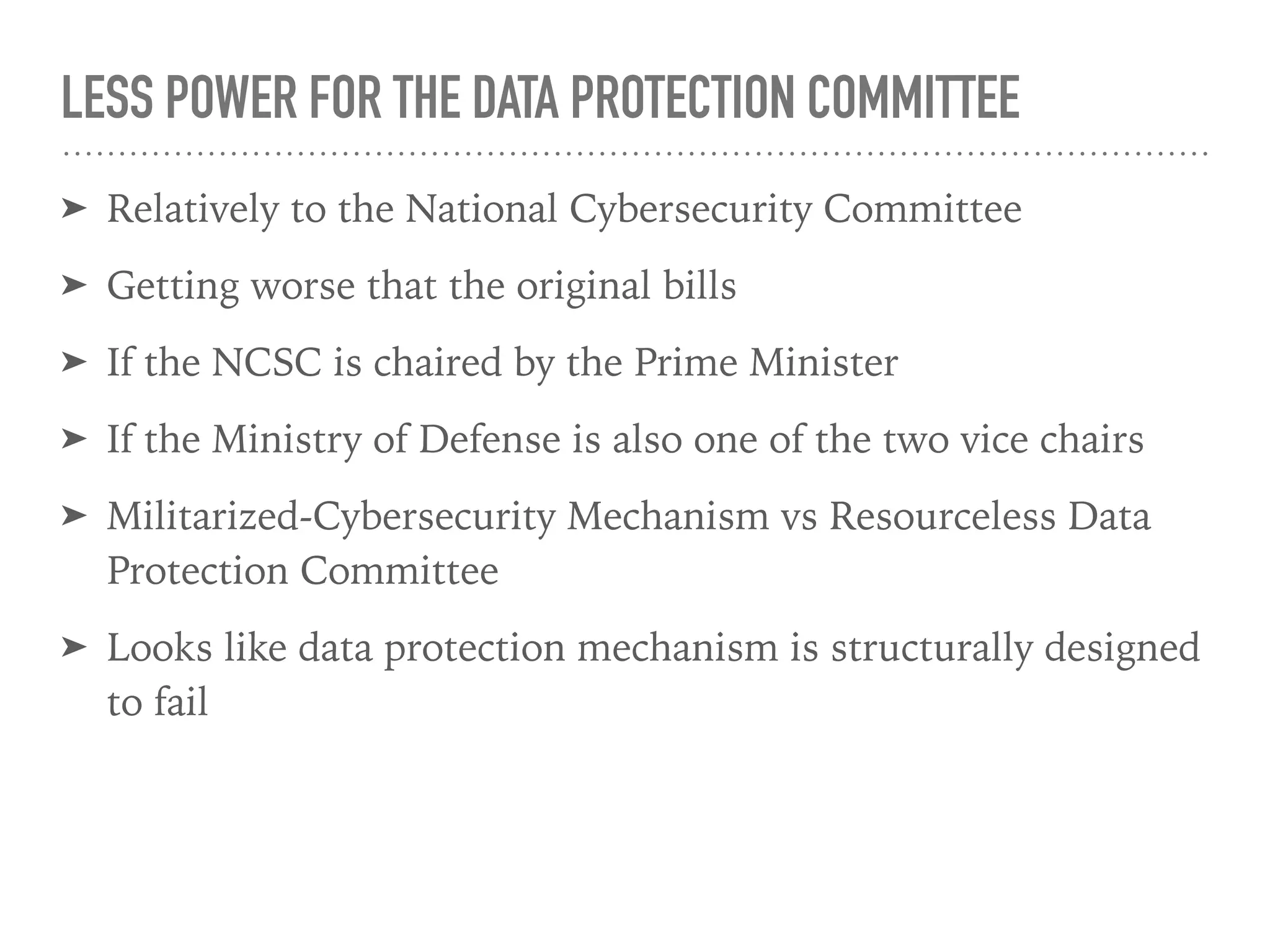Cabinet
National 
Cybersecurity Agency
Secretary-
General
National 
Cybersecurity Committee
Chair
Minister of Digital
Economy & Society
Digital
Min
Personal Data 
Protection Committee
Chair
Ex ofﬁcio 
member
Under
Secretariat Ofﬁce
Secretariat Ofﬁce
Secretary Secretary
Ex ofﬁcio 
member
Ex ofﬁcio 
member
Cybersecurity
Bill
Personal Data
Protection Bill
Prime
Minister
In charge of
In
charge
of
Establish
Establish
Appoint 
Terminate
Ref: Personal Data Protection Bill (reviewed by
the Council of State - Sep 2015) / Cybersecurity
Bill (approved in principle by Cabinet - Jan
2015) / National Reform Steering AgencyEstablish
Nominate 
Appoint 
Terminate
Ministry of
Defense
Defense
Min
Vice Chair
Ex ofﬁcio 
member
NRSA Proposal Nov 2016
Reported to
 