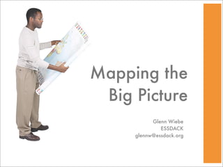 Mapping the
 Big Picture
           Glenn Wiebe
              ESSDACK
     glennw@essdack.org