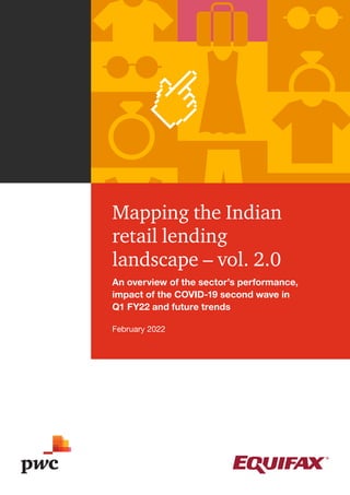 Mapping the Indian
retail lending
landscape – vol. 2.0
An overview of the sector’s performance,
impact of the COVID-19 second wave in
Q1 FY22 and future trends
February 2022
 
