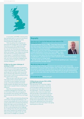 39

Commissioning support services

In Lancashire, with KPMG, mirroring what
Atos had done with us in terms of commercial
thinking, but they also did some of the
financial planning initially as well.
There are going to be companies out
there that will compete with us. Do I believe
that there is a non-NHS organisation that
can do everything that we do as a CSU?
No, I do not. Do I think there are non-NHS
organisations that can do some of what we do
better and cheaper? That is likely, but obviously
that will be the technology related stuff in
many respects. I could well see a situation
where any one of the big houses competes
with me in terms of business intelligence, but
could also partner up with me in terms of
business intelligence.
8.	What are the major challenges of
working in a CSU?
I do not think there are many, but bearing in
mind that we are still bringing staff on, we will
need to make sure that all of our staff very
quickly get that ‘we deliver what we promise’
piece, and they fully realise the commercial
environment in which we are working and how
they need to react to that.
What we say to staff after April 1 is that
CSUs will not have a natural right to exist
in the NHS. So your hospitals, community
nurses, community hospitals and mental
health providers will always have that natural
right to exist in people’s hearts, including the
politicians.
Now that commissioning has been
completely redesigned as it has been, and
is in the hands of GPs, the vast majority of
the population who interface with the health
service only ever see their GP. Let us not forget
that.
Again, I think commissioning will grow big
in the hearts of people and politicians. I am
not sure many people will cry over the future of
a CSU outside of the commissioning fraternity.
While that might sound a bit dramatic and
fatalist, it is actually meant to be realistic, and
for me, it is the excitement of the challenge.
If our staff get that, they will understand how
they need to operate very quickly to ensure
that we all have that right to exist. Our only
right to exist is to delight our customers.

Biography
How does your career so far help you in your role as a CSU
Managing director?
I joined the health service in 1986. I have been finance director
and chief executive of Northern Birmingham Mental Health
Trust. Prior to that I had varying levels of seniority in finance
roles as I am a trained accountant.
	 I took five years out in the commercial sector and came back
to North Staffordshire Primary Care Trust in 2008. I came
back in as Performance Improvement Director. Then when
we started to think about how the reform was going to work
in Staffordshire, I decided that this is what I wanted to do, because I have always
considered myself a change leader.
	 My wife would call me a change junkie if she was speaking to you. I have always
taken stakeholders through change.
Why did you take on this role?
There are number of things I have done in my career where you had to take
stakeholders with you for them to happen, and I include staff as stakeholders. So this
just seemed a natural fit with that element of me, and also the commercial element
to me. For me there was an element about doing what we now call commissioning
support at that scale rather than 152 times, which is what the PCT was doing in the
past.
Life outside the CSU: Family and golf.
9.	Where do you see your CSU in 2016,
post NHS CB hosting?
Quite genuinely, and I have been slightly
criticised for this on occasion, I was more
concerned about making sure we were fit
for purpose than worry about the form of
the organisation. If we do not delight our
customers, then it does not really matter
what we look like in externalisation because
we will not be here. The classic models are
there. Everybody talks about potentially three
options, which are standalone, joint venture or
private sector organisations. We are now part
way through appraising those three options,
and there is not much more value in me saying
anything else on that one.

 