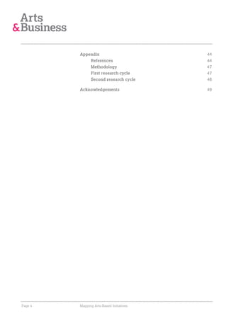 Appendix                         44
             References                   44
             Methodology                  47
             First research cycle         47
             Second research cycle        48

         Acknowledgements                 49




Page 4   Mapping Arts-Based Initiatives
 