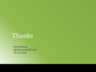 ©	
  2014	
  Virtusa Corporation.	
  All	
  rights	
  reserved	
  |	
  24
Thanks
David Scharn
dgscharn@gmail.com
781.775.6321
 