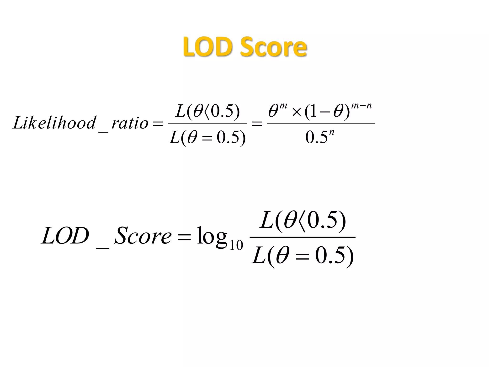 LOD Score
)5.0(
)5.0(
log_ 10





L
L
ScoreLOD
n
nmm
L
L
ratioLikelihood
5.0
)1(
)5.0(
)5.0(
_









 